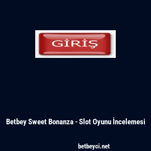 Betbey Sweet Bonanza - Slot Oyunu İncelemesi